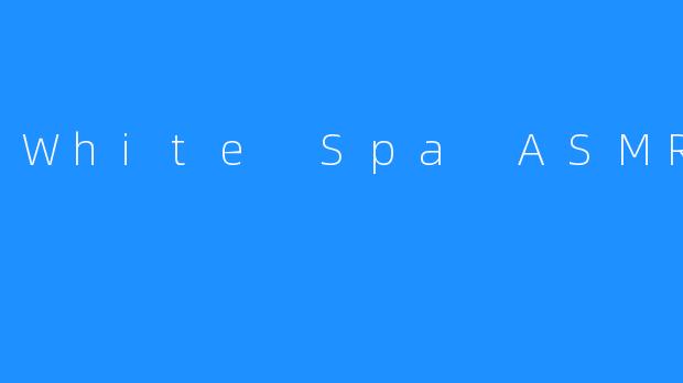 White Spa ASMR